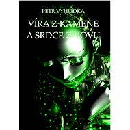 Víra z kamene a srdce z kovu - Petr Vyhlídka