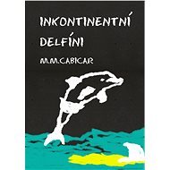 Inkontinentní delfíni - M. M. Cabicar