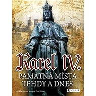 Karel IV. - Památná místa tehdy a dnes - Jiří Martínek