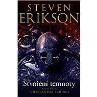 Stvoření temnoty - Steven Erikson