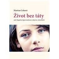 Život bez táty aneb diagnóza depersonalizace a deprese, odosobnění - Martina Coleová