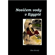 Nosičem vody v Egyptě - Doc. Otto Horský