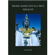 Přežije jezero Titicaca třetí tisíciletí? - Doc. Otto Horský