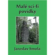 Malé sci-fi povídky - Jaroslav Smola