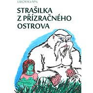 Strašilka z Přízračného ostrova - Libor Kvapil