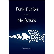 Punk fiction aneb No future - Ermias Tulu