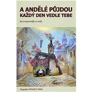 A andělé půjdou každý den vedle tebe - Ann Hangely
