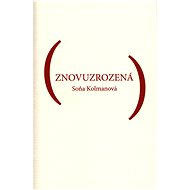 Znovuzrozená - Soňa Kolmanová