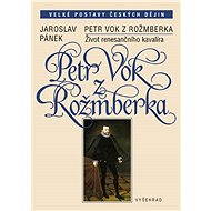 Petr Vok z Rožmberka - Jaroslav Pánek
