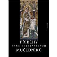 Příběhy raně křesťanských mučedníků - Petr Kitzler