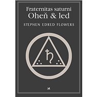 Fraternitas saturni. Oheň a led - Edred Stephen Flowers