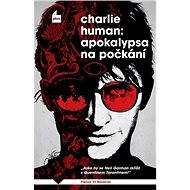 Apokalypsa na počkání - Charlie Human