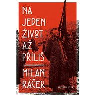 Na jeden život až příliš  - Milan Ráček