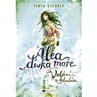 Alea dívka moře: Volání z hlubin - Tanya Stewnerová