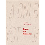 Bizom aneb Služba a mise - Sylva Fischerová