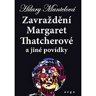 The assassination of Margaret Thatcher - Hilary Mantelová