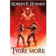 Tygři moře - Robert Erwin Howard