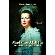 Madame Alžběta francouzská princezna - Blanka Doktorová