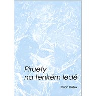 Piruety na tenkém ledě - Milan Dušek