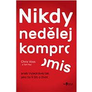 Nikdy nedělej kompromis - Chris Voss