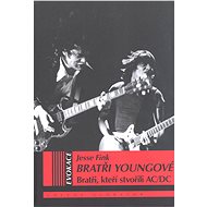 Bratři Youngové. Bratři, kteří stvořili AC/DC - Jesse Fink