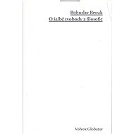 O šalbě svobody a filosofie - Bohuslav Brouk