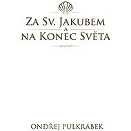 Za sv. Jakubem a na Konec světa - Ondřej Pulkrábek