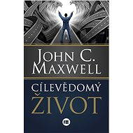 Cílevědomý život - John C. Maxwell