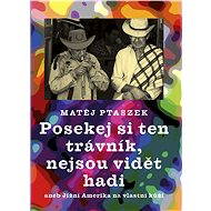Posekej si ten trávník, nejsou vidět hadi - Matěj Ptaszek
