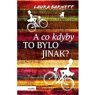 A co kdyby to bylo jinak? - Laura Barnett