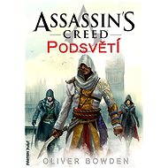 Assassins Creed: Podsvětí - Oliver Bowden