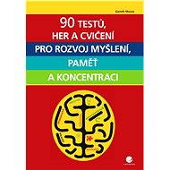 90 tests, games and exercises to develop thinking, memory and concentration - Gareth Moore