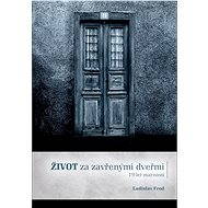 Život za zavřenými dveřmi/ 19 let marnosti - Ladislav Fred