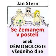 Se Zemanem v posteli aneb démonologie všedního dne - Jan Stern