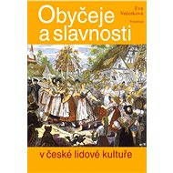 Obyčeje a slavnosti v české lidové kultuře - Eva Večerková