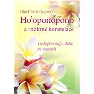 Ho’oponopono a rodinné konstelace - Ulrich Emil Duprée