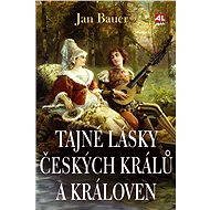 Tajné lásky českých kralů a královen - Jan Bauer