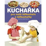 Kuchařka pro malé šéfkuchaře a šéfkuchařky - Martina Krupárová
