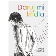 Daruj mi křídla - Lucie Huková