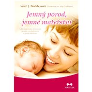 Gentle birth, gentle motherhood - Sarah J. Buckleyová