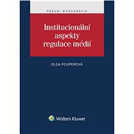 Institucionální aspekty regulace médií - Olga Pouperová