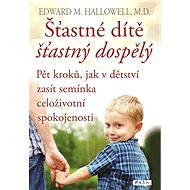 Šťastné dítě, šťastný dospělý - Edward M. Hallowell