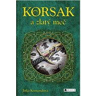 Korsak a zlatý meč - Jitka Komendová