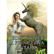 Jednorožec a princezna Antaria - Sabrina D. Harris