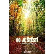 Co je štěstí - Adriana Jirkovská