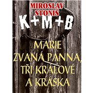 Marie zvaná Panna, tři králové a Kráska - Miroslav Stoniš