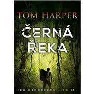 Černá řeka - Tom Harper