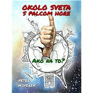 Okolo sveta s palcom hore - Peter Hoferek