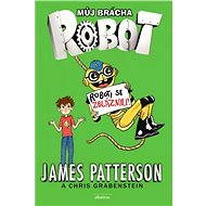 Můj brácha robot - Roboti se zbláznili! - James Patterson