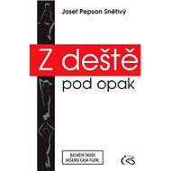 Z deště pod opak - Josef Pepson Snětivý